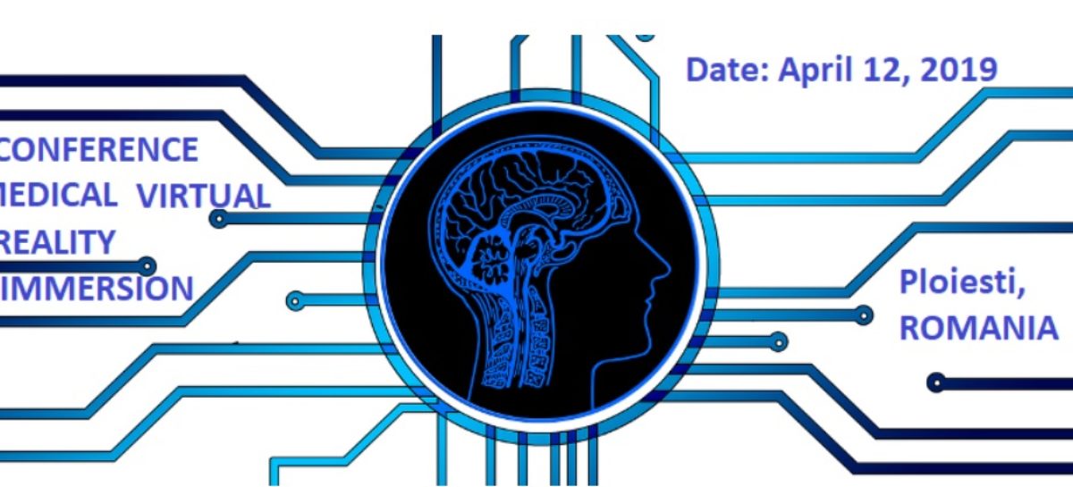 Conferință Ploiești Conferința Medical Virtual Reality Immersion 2019, organizată în aprilie la Ploiești