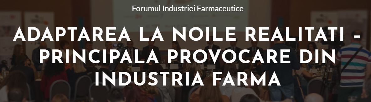 Forumul Industriei Farmaceutice 2019 pune accent pe adaptarea României la noile realităţi