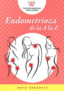 Endometrioza de la A la Z, un ghid dedicat pacientelor şi cadrelor medicale