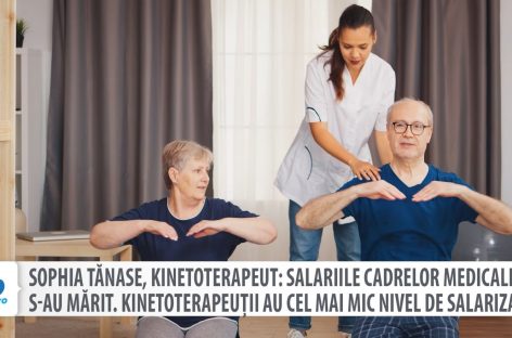 [VIDEO] Sophia Tănase, kinetoterapeut: Salariile cadrelor medicale s-au mărit. Kinetoterapeuţii au cel mai mic nivel de salarizare